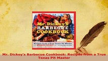 PDF  Mr Dickeys Barbecue Cookbook Recipes from a True Texas Pit Master PDF Online