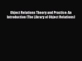 Read Object Relations Theory and Practice: An Introduction (The Library of Object Relations)