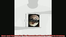 Free PDF Downlaod  Beer and Philosophy The Unexamined Beer Isnt Worth Drinking  FREE BOOOK ONLINE