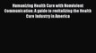 Read Humanizing Health Care with Nonviolent Communication: A guide to revitalizing the Health