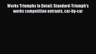 Download Works Triumphs In Detail: Standard-Triumph's works competition entrants car-by-car