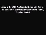 Download Alone in the Wild: The Essential Guide with Secrets on Wilderness Survival (Survival