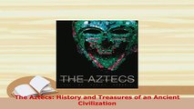 PDF  The Aztecs History and Treasures of an Ancient Civilization Read Full Ebook