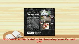 Download  Hot Coals A Users Guide to Mastering Your Kamado Grill PDF Online