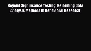 Read Beyond Significance Testing: Reforming Data Analysis Methods in Behavioral Research Ebook