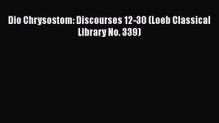 [Read book] Dio Chrysostom: Discourses 12-30 (Loeb Classical Library No. 339) [Download] Online