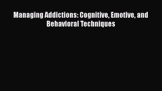 Read Managing Addictions: Cognitive Emotive and Behavioral Techniques Ebook Free