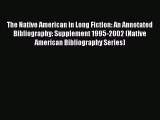 Read The Native American in Long Fiction: An Annotated Bibliography: Supplement 1995-2002 (Native