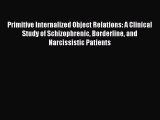 [Read book] Primitive Internalized Object Relations: A Clinical Study of Schizophrenic Borderline