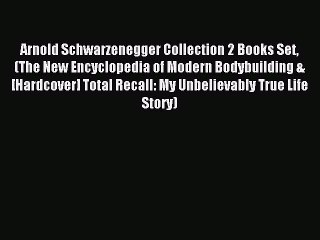Read Arnold Schwarzenegger Collection 2 Books Set (The New Encyclopedia of Modern Bodybuilding