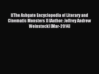 Download [(The Ashgate Encyclopedia of Literary and Cinematic Monsters )] [Author: Jeffrey