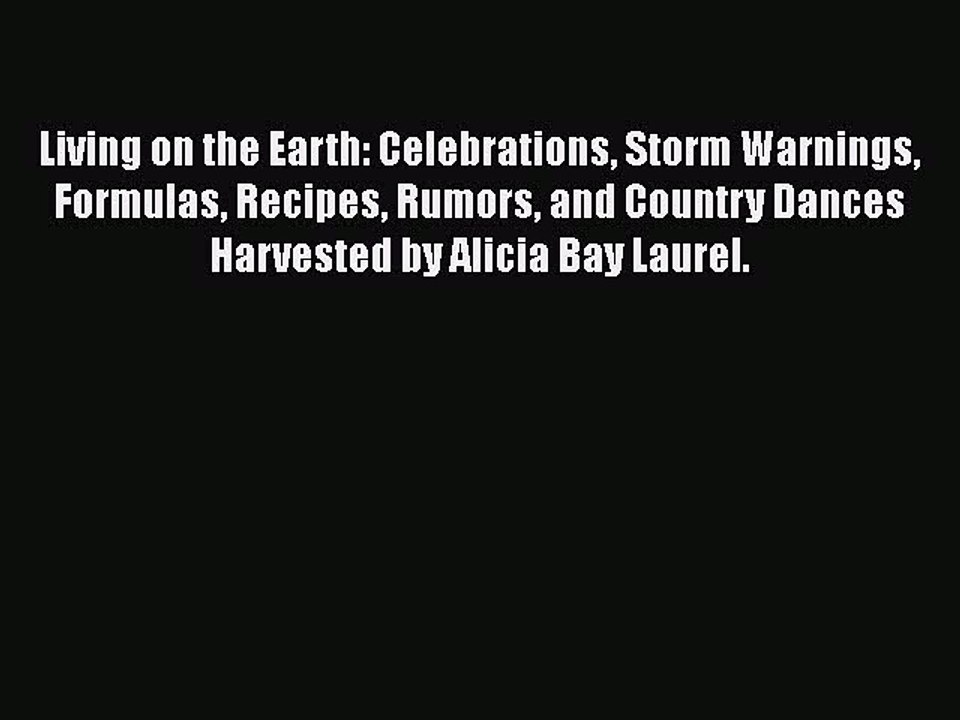 Read Living on the Earth: Celebrations Storm Warnings Formulas Recipes Rumors and Country Dances