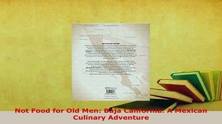 Download  Not Food for Old Men Baja California A Mexican Culinary Adventure PDF Online
