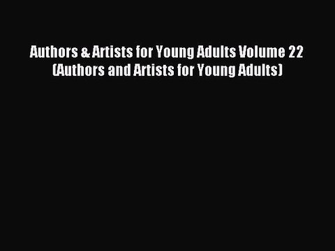 Read Authors & Artists for Young Adults Volume 22 (Authors and Artists for Young Adults) Ebook