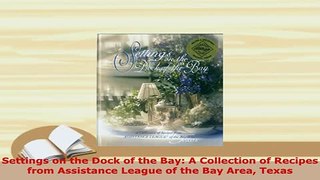 Download  Settings on the Dock of the Bay A Collection of Recipes from Assistance League of the Bay Download Online