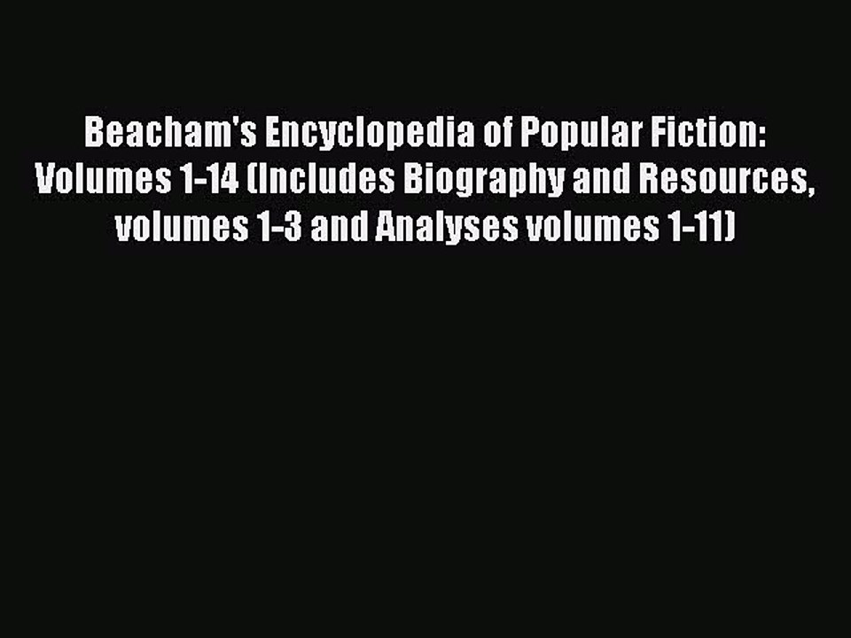 Download Beacham's Encyclopedia of Popular Fiction: Volumes 1-14 (Includes Biography and Resources