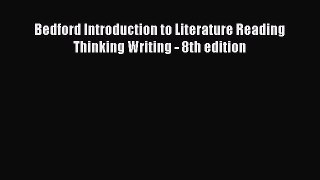 Read Bedford Introduction to Literature Reading Thinking Writing - 8th edition Ebook Online