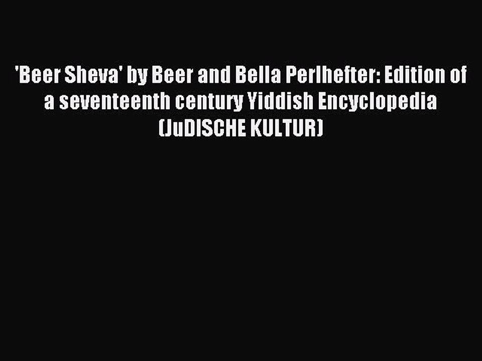 Read 'Beer Sheva' by Beer and Bella Perlhefter: Edition of a seventeenth century Yiddish Encyclopedia