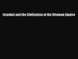 Read Istanbul and the Civilization of the Ottoman Empire Ebook Free