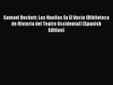 Download Samuel Beckett: Las Huellas En El Vacio (Biblioteca de Historia del Teatro Occidental)