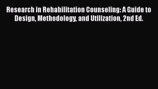Read Research in Rehabilitation Counseling: A Guide to Design Methodology and Utilization 2nd