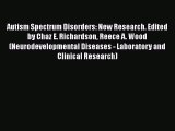 Read Autism Spectrum Disorders: New Research. Edited by Chaz E. Richardson Reece A. Wood (Neurodevelopmental