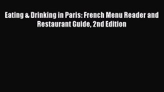 Read Eating & Drinking in Paris: French Menu Reader and Restaurant Guide 2nd Edition Ebook