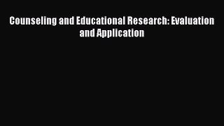 Read Counseling and Educational Research: Evaluation and Application Ebook Free