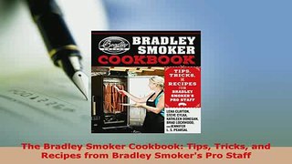 Download  The Bradley Smoker Cookbook Tips Tricks and Recipes from Bradley Smokers Pro Staff Read Online