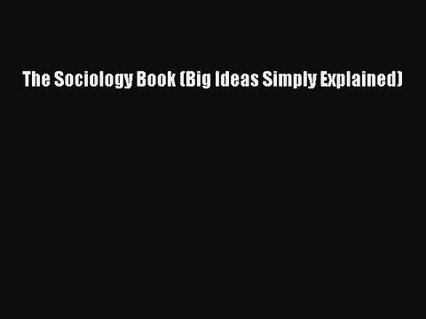 [Download PDF] The Sociology Book (Big Ideas Simply Explained) PDF Free
