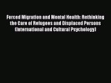 Read Forced Migration and Mental Health: Rethinking the Care of Refugees and Displaced Persons