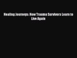 Read Healing Journeys: How Trauma Survivors Learn to Live Again PDF Free