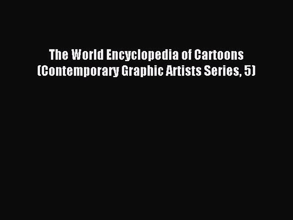 Read The World Encyclopedia of Cartoons (Contemporary Graphic Artists Series 5) Ebook Free