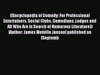 Read Encyclopedia Of Comedy: For Professional Entertainers Social Clubs Comedians Lodges And