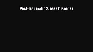 Read Post-traumatic Stress Disorder Ebook Free