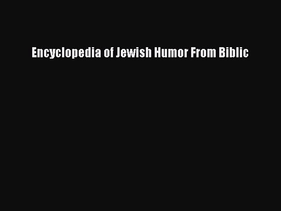 Read Encyclopedia of Jewish Humor From Biblic PDF Free
