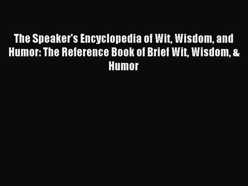 Download The Speaker's Encyclopedia of Wit Wisdom and Humor: The Reference Book of Brief Wit