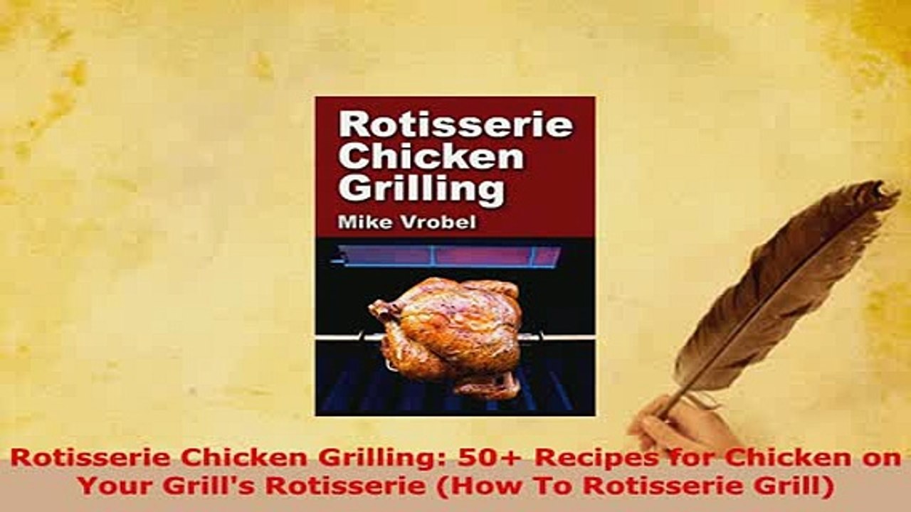PDF  Rotisserie Chicken Grilling 50 Recipes for Chicken on Your Grills Rotisserie How To PDF Full Ebook