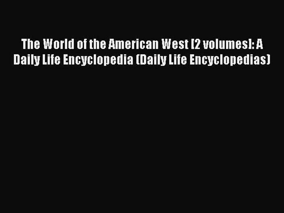 Read The World of the American West [2 volumes]: A Daily Life Encyclopedia (Daily Life Encyclopedias)