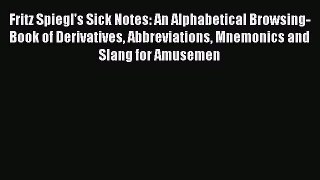 Read Fritz Spiegl's Sick Notes: An Alphabetical Browsing-Book of Derivatives Abbreviations