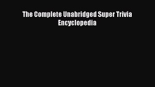 Read The Complete Unabridged Super Trivia Encyclopedia Ebook Online