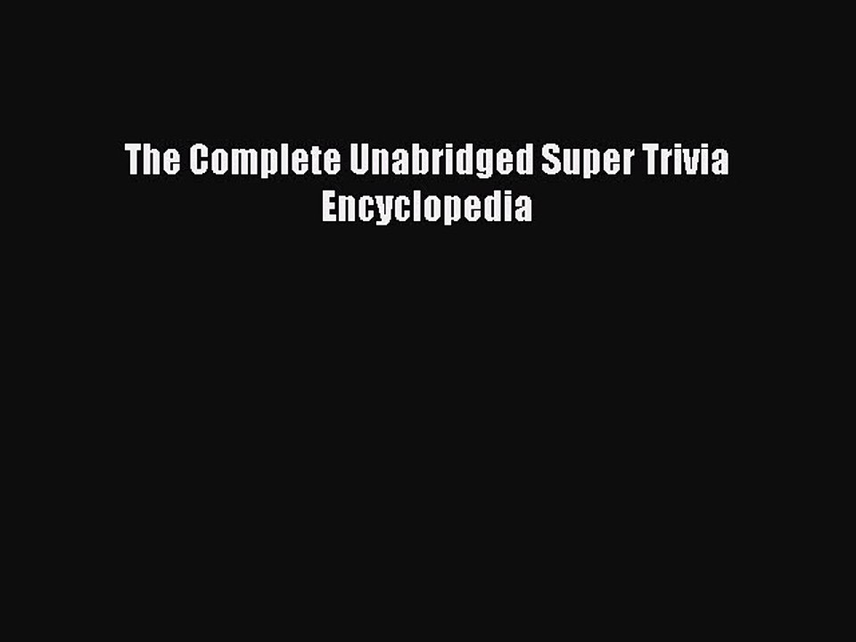 Read The Complete Unabridged Super Trivia Encyclopedia Ebook Online