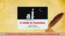 Download  A Child in Palestine The Cartoons of Naji alAli Ebook