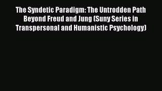 [Read book] The Syndetic Paradigm: The Untrodden Path Beyond Freud and Jung (Suny Series in