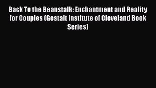 [Read book] Back To the Beanstalk: Enchantment and Reality for Couples (Gestalt Institute of