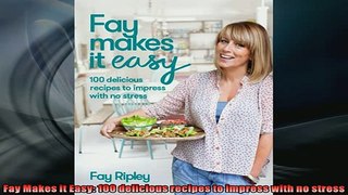 READ book  Fay Makes it Easy 100 delicious recipes to impress with no stress  FREE BOOOK ONLINE
