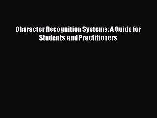 [Read Book] Character Recognition Systems: A Guide for Students and Practitioners  EBook