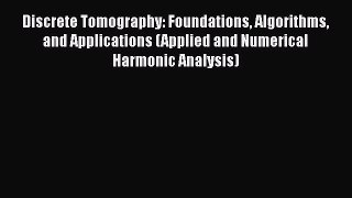 [Read Book] Discrete Tomography: Foundations Algorithms and Applications (Applied and Numerical