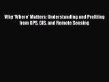[Read Book] Why 'Where' Matters: Understanding and Profiting from GPS GIS and Remote Sensing