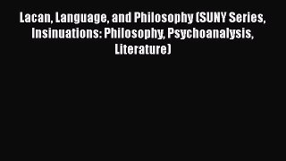 [Read book] Lacan Language and Philosophy (SUNY Series Insinuations: Philosophy Psychoanalysis